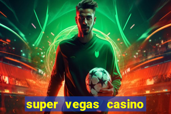 super vegas casino e games