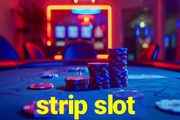 strip slot