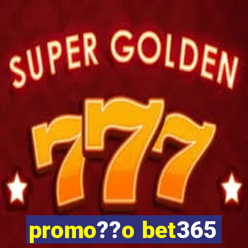 promo??o bet365