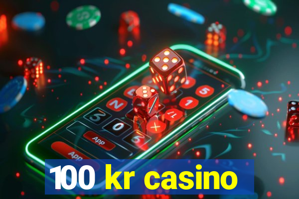 100 kr casino