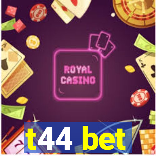 t44 bet