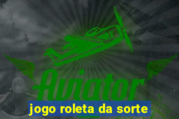 jogo roleta da sorte