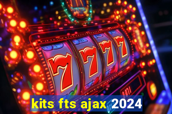 kits fts ajax 2024