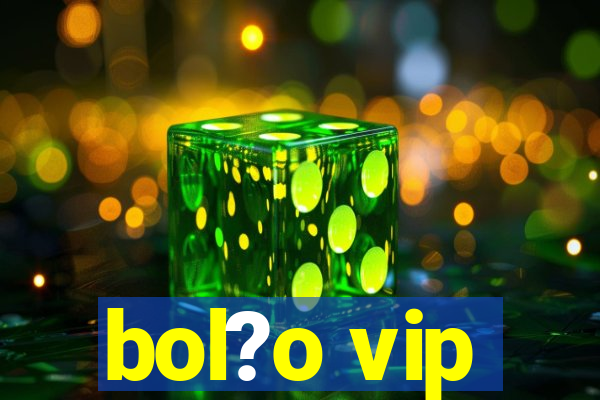 bol?o vip