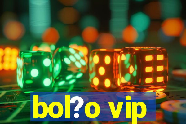 bol?o vip