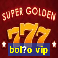 bol?o vip