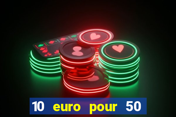 10 euro pour 50 euro casino