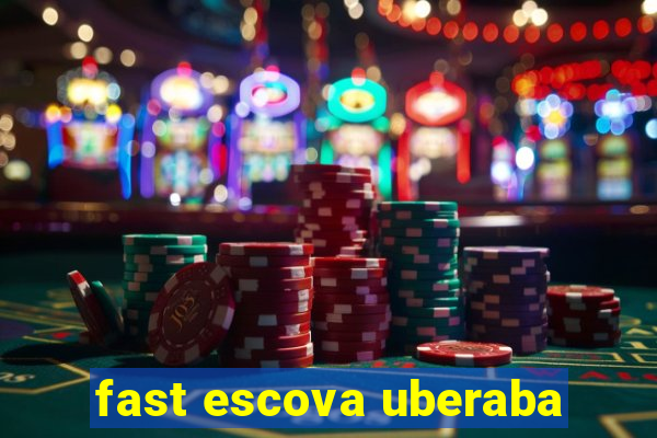 fast escova uberaba