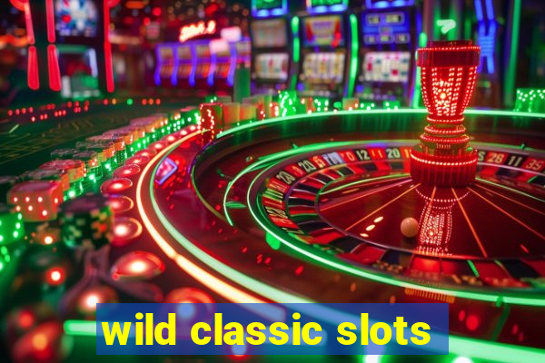 wild classic slots