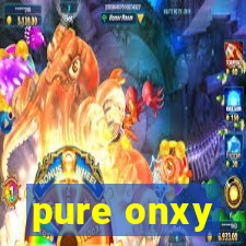 pure onxy