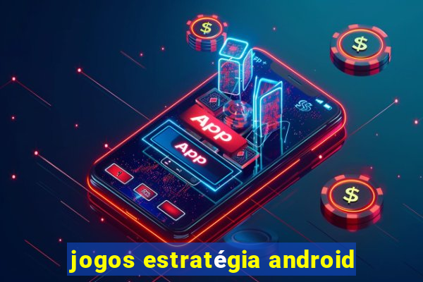 jogos estratégia android