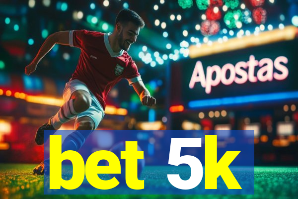 bet 5k