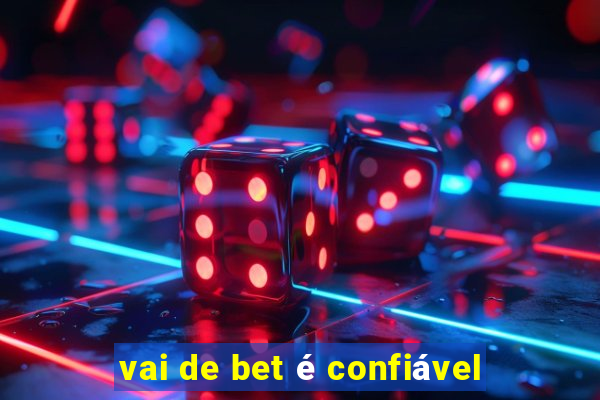 vai de bet é confiável