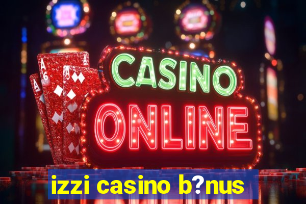 izzi casino b?nus