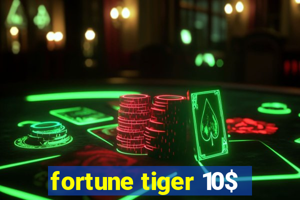 fortune tiger 10$