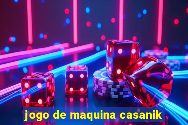 jogo de maquina casanik