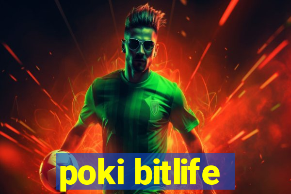 poki bitlife