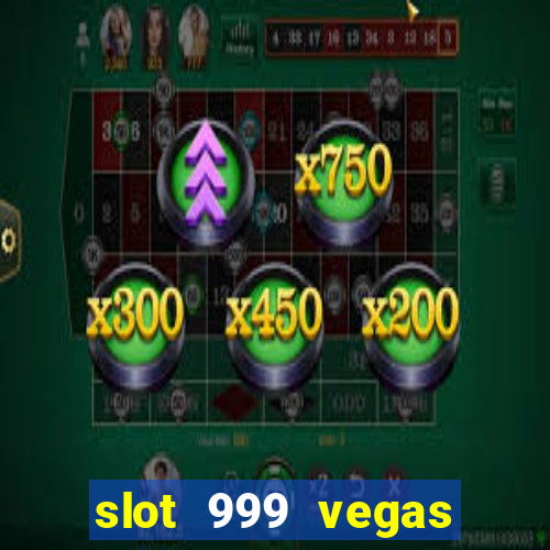 slot 999 vegas game ll