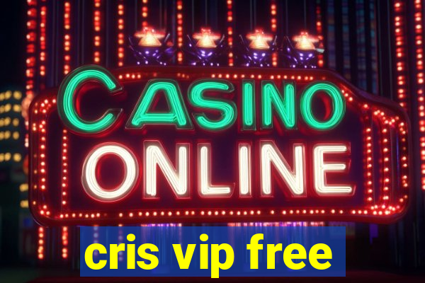 cris vip free