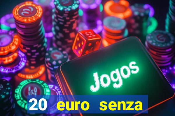 20 euro senza deposito casino