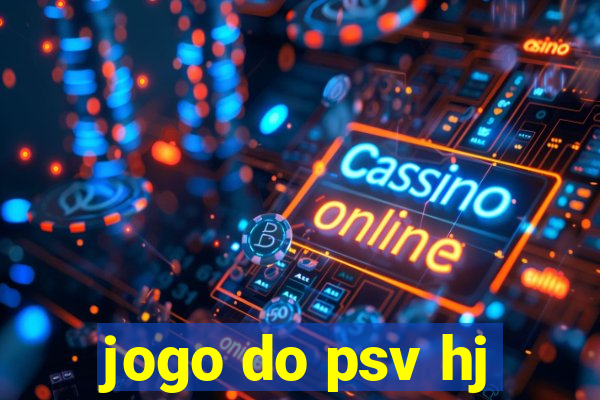 jogo do psv hj