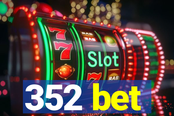 352 bet