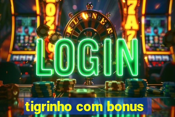 tigrinho com bonus