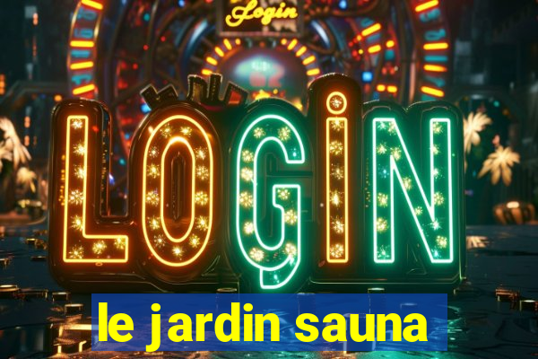 le jardin sauna