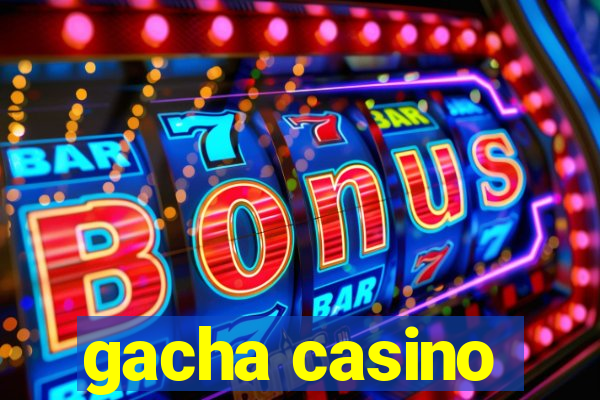 gacha casino