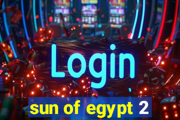 sun of egypt 2