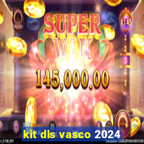 kit dls vasco 2024