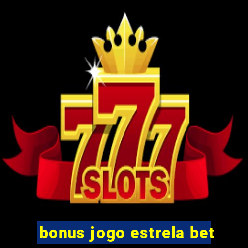 bonus jogo estrela bet