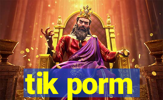 tik porm