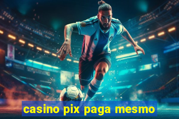 casino pix paga mesmo