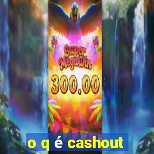 o q é cashout