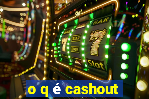 o q é cashout