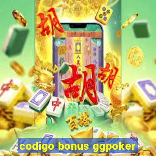 codigo bonus ggpoker