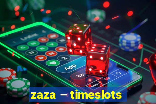 zaza – timeslots