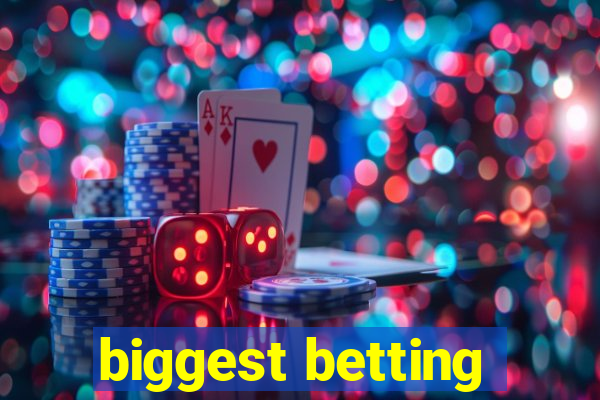 biggest betting