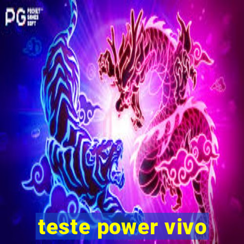 teste power vivo