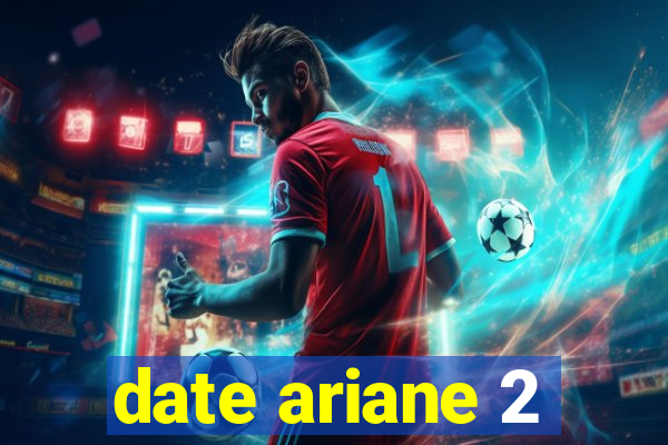 date ariane 2