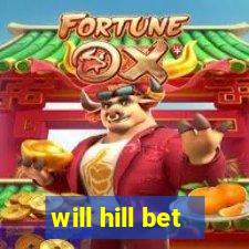 will hill bet