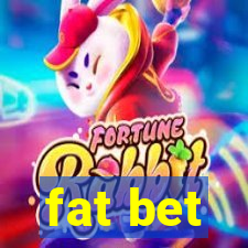 fat bet