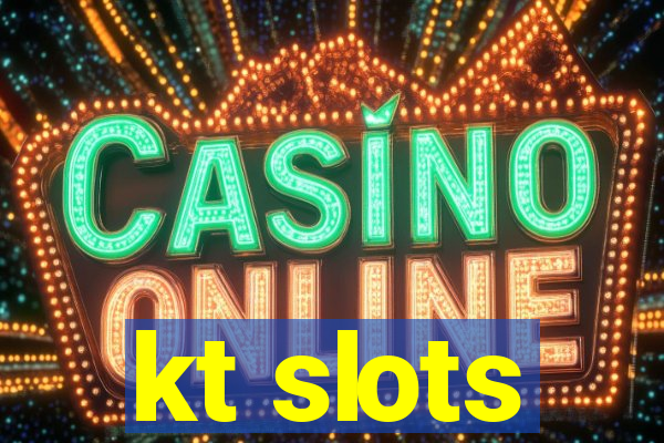 kt slots