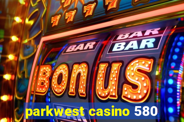 parkwest casino 580