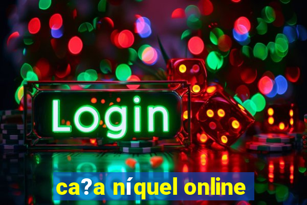 ca?a níquel online