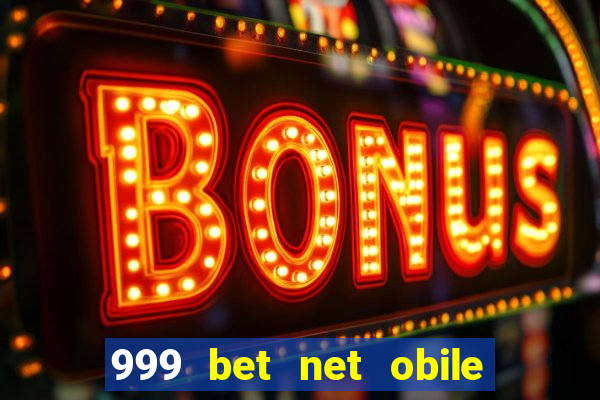 999 bet net obile conferir bilete