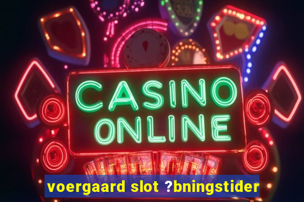 voergaard slot ?bningstider