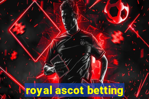 royal ascot betting