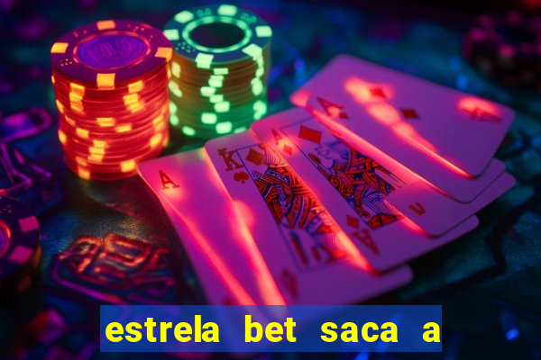 estrela bet saca a partir de quanto